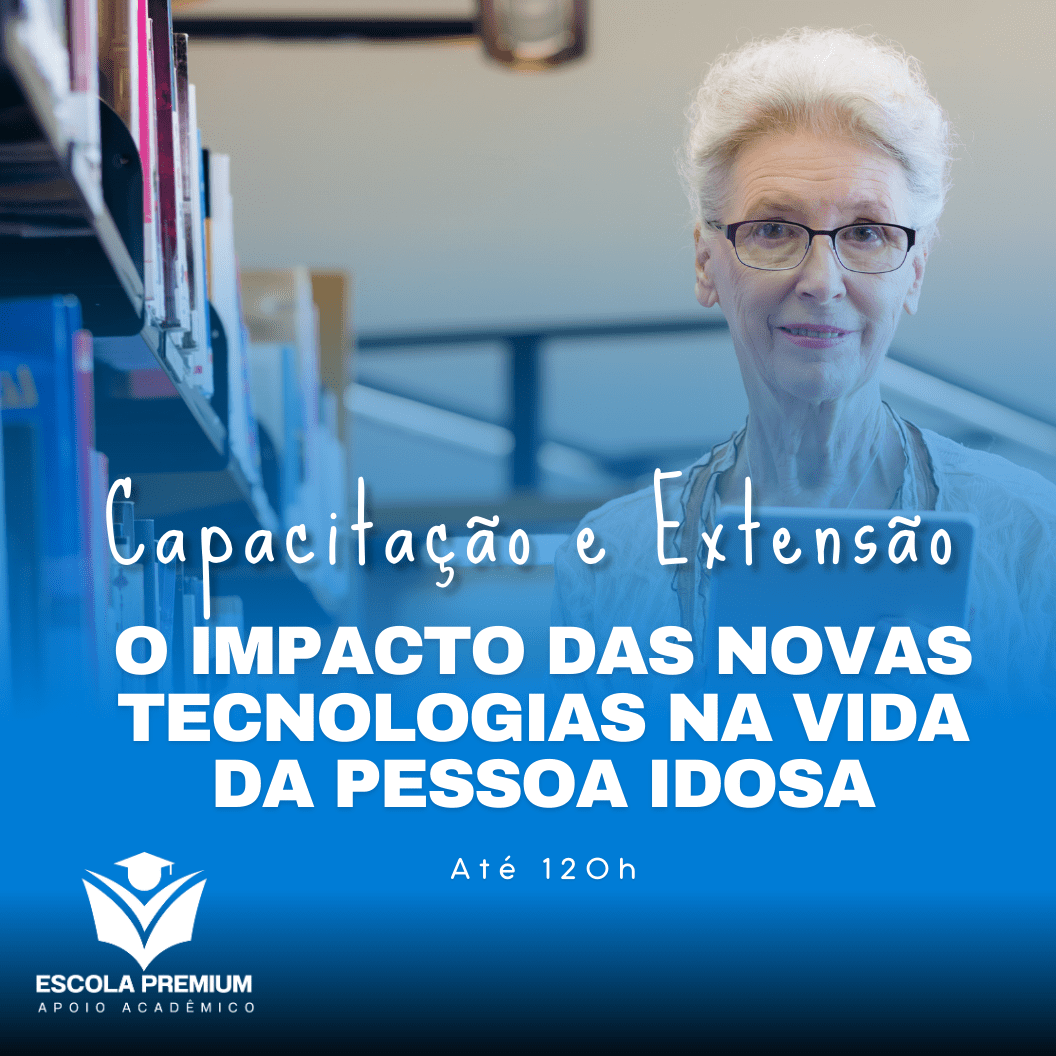 O Impacto das Novas Tecnologias na Vida da Pessoa Idosa Escola Premium